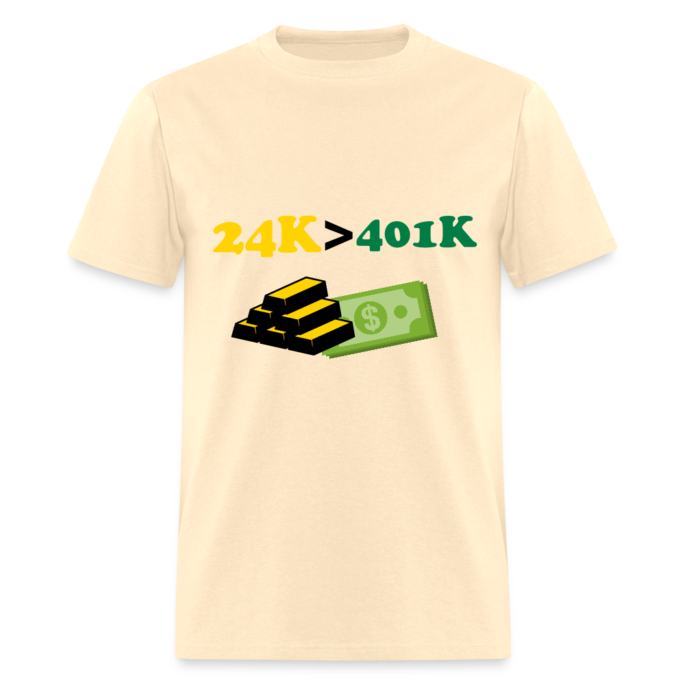 24K is Greater than 401K Unisex Classic T-Shirt - natural