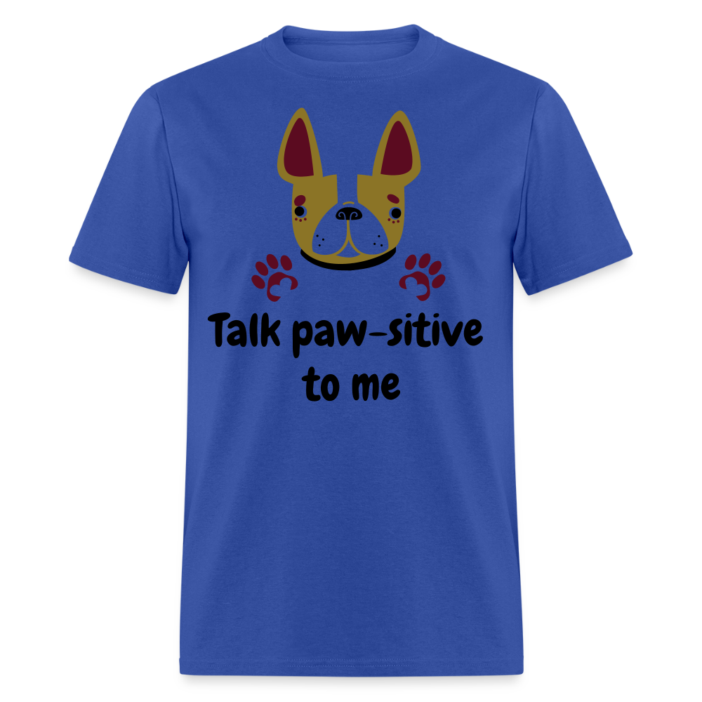 Talk Paw-sitive to Me Unisex Classic T-Shirt - royal blue