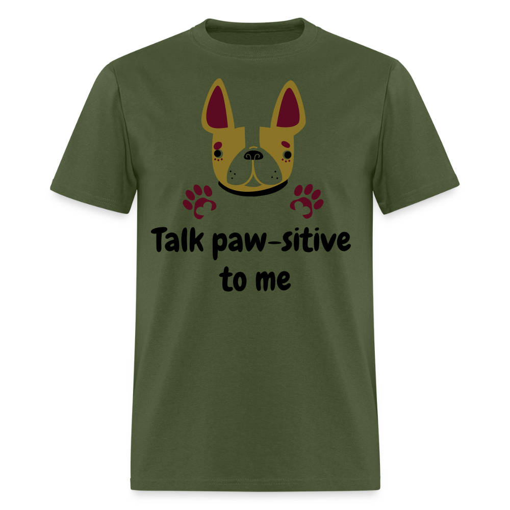 Talk Paw-sitive to Me Unisex Classic T-Shirt - military green