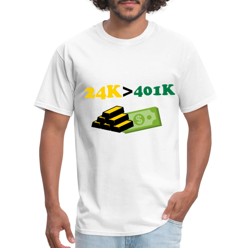 24K is Greater than 401K Unisex Classic T-Shirt - white