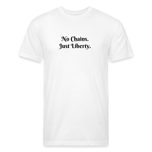 No Chains Just Liberty Fitted Cotton/Poly T-Shirt by Next Level - white