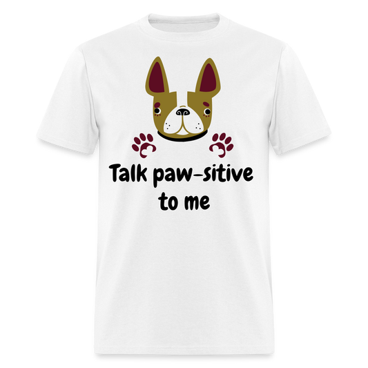 Talk Paw-sitive to Me Unisex Classic T-Shirt - white