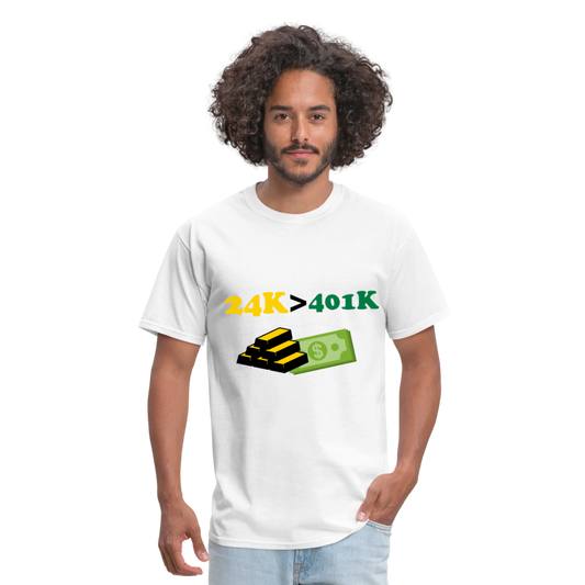 24K is Greater than 401K Unisex Classic T-Shirt - white