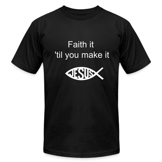 Faith it Till You Make It Unisex Jersey T-Shirt by Bella + Canvas - black